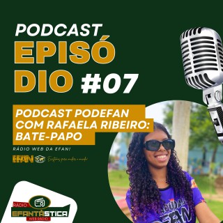 Rafaela Ribeiro - Podcast #07