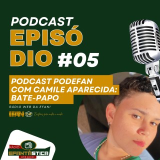 Camile Aparecida - Podcast #05